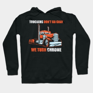 truckers don't go gray we turn chrome Hoodie